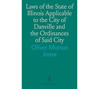 Laws of the State of Illinois Applicable to the City of Danville and the Ordinances of Said City