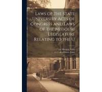 Laws Of The State University Acts Of Congress And Laws Of The Missouri Legislature Relating To The U