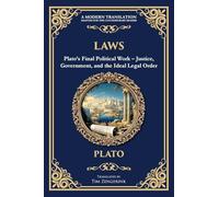 Laws: Plato's Final Political Work - Justice, Government, and the Ideal Legal Order