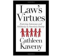 Law's Virtues: Fostering Autonomy And Solidarity In American Society