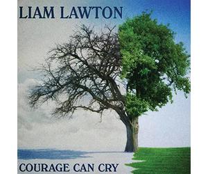 Lawton Liam - Courage Can Cry