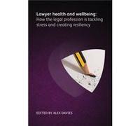 Lawyer Health and Wellbeing How the Legal Profession is Tackling Stress and Creating Resiliency Lawyer Health and Wellbeing How the Legal Profession is Tackling Stress and Creating Resiliency (Auteur)