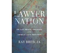 Lawyer Nation: The Past, Present, and Future of the American Legal Profession