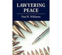 Lawyering Peace by Williams & Paul R. American University & Washington DC Williams Paul R. American University Washington DC (Auteur)