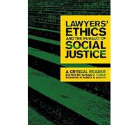 Lawyers' Ethics And The Pursuit Of Social Justice: A Critical Reader