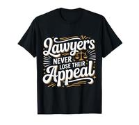 Lawyers Never Lose Their Appeal Jeux de Mots d’Avocat |- T-Shirt