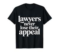 Lawyers Never Lose Their Appeal Jeux de Mots d’Avocat |- T-Shirt