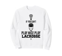 LAX Can't Play Nice Play Lacrosse Player Chèvre Sweatshirt