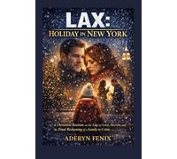 LAX: Holiday in New York: A Christmas Reunion on the Edge of Love, Secrets, and the Final Reckoning of a Family in Crisis