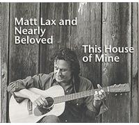 Lax, Matt / Nearly Beloved - This House of Mine