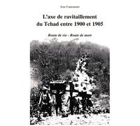 L'axe de ravitaillement du tchad entre 1900 et 1905 Route de vie- route de mort - Jean Cantournet - L'harmattan - broché - Etude
