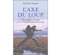 L'axe Du Loup - De La Sibérie À L'inde, Sur Les Pas Des Évadés Du Goulag
