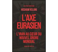 L'Axe Eurasien: L'Iran au cœur du nouvel ordre mondial