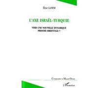 Elise Ganem – L'axe Israël-Turquie – Vers une nouvelle dynamique proche-orientale ? – Broché