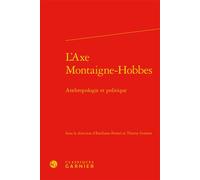 L'Axe Montaigne-Hobbes Anthropologie et politique - Claude Blum - Classiques Garnier - relié - Etude