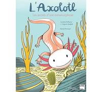 L'axolotl, les secrets d'une métamorphose