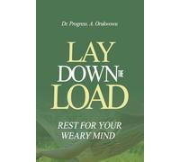 Lay Down the Load: Rest for Your Weary Mind