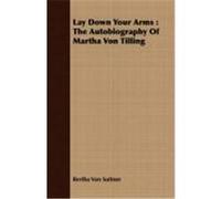 Lay Down Your Arms: The Autobiography of Martha Von Tilling Suttner, Bertha Von (Auteur)
