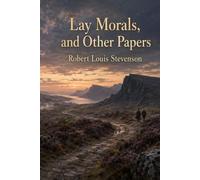 Lay Morals, and Other Papers: Essays on Conduct, Society, Literature, and the Moral Imagination