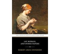 Lay Morals, and Other Papers: Robert Louis Stevenson’s Collection of Philosophical Musings and Reflective Essays