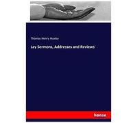 Lay Sermons, Addresses And Reviews