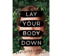 Lay Your Body Down by Amy Suiter Clarke Paperback Book Amy Suiter Clarke (Auteur)