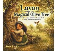 Layan and the Magical Olive Tree: A Heartwarming Children's Picture Book About Nature and Kindness: An Illustrated Story for Kids Ages 5-10 Teaching ... Cooperation, and Patience Through Adventure