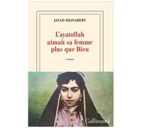 Javad Djavahery – L'ayatollah aimait sa femme plus que Dieu – Roman – Broché – Gallimard