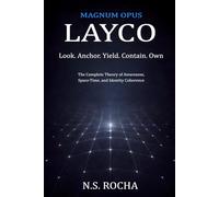 LAYCO: Magnum Opus: The Complete Theory of Awareness, Space-Time, and Identity Coherence