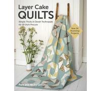 Layer Cake Quilts: Sew 14 Stunning Projects; Simple Tricks & Clever Techniques for 10-inch Precuts