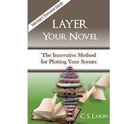 Layer Your Novel: The Innovative Method for Plotting Your Scenes