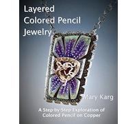Layered Colored Pencil Jewelry: A Step-by-Step Exploration of Colored Pencil on Copper