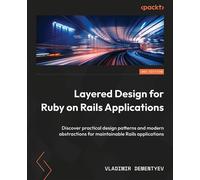Layered Design for Ruby on Rails Applications Discover practical design patterns and modern abstractions for maintainable Rails applications - Vladimir Dementyev - Packt Publishing - ebook (ePub) - Li