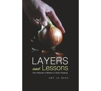 Layers and Lessons: From Wounds to Wisdom in God’s Presence
