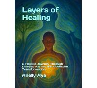 Layers of Healing: A Holistic Journey Through Disease, Karma, and Collective Transformation