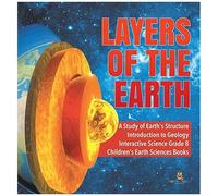 Layers Of The Earth A Study Of Earth's Structure Introduction To Geology Interactive Science Grade 8 Children's Earth Sciences Books