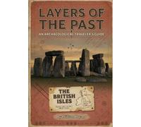 Layers of the Past: An Archaeological Traveler's Guide: Britain and the British Isles
