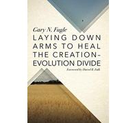 Laying Down Arms To Heal The Creation-Evolution Divide