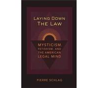 Laying Down the Law by Pierre Schlag Pierre Schlag (Auteur)