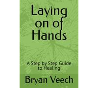 Laying on of Hands: A Step by Step Guide to Healing