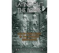 Laying Out the Bones: Death and Dying in the Modern Irish Novel from James Joyce to Anne Enright (Irish Studies) - [Version Originale] Inconnu (Auteur)