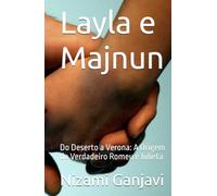 Layla e Majnun: Do Deserto a Verona: A Origem do Verdadeiro Romeu e Julieta