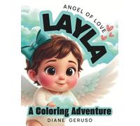 Layla the Angel of Love - a Coloring Adventure: An Empowering Coloring Book Where Love Is the Greatest Superpower