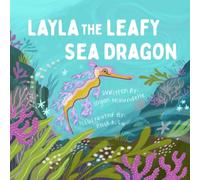 Layla the Leafy Sea Dragon: A Fun Ocean Animal Adventure about Courage, Creativity, Perseverance, and Chasing Big Dreams | A Kids Picture Book Ages 3-8
