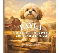 Layla the Little Dog with a Big Farm Dream: A Heartwarming Farm Story About Confidence, Courage, and Believing in Yourself
