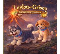 Laylou et Grisou La trappe mistérieuse : Une histoire d’amitié et d’aventure pour enfants de 4 à 7 ans