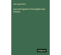 Lays and Legends of the English Lake Country