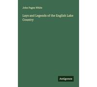 Lays and Legends of the English Lake Country