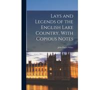 Lays And Legends Of The English Lake Country, With Copious Notes