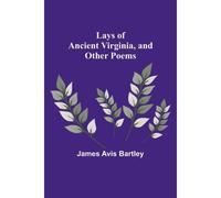 Lays Of Ancient Virginia, And Other Poems